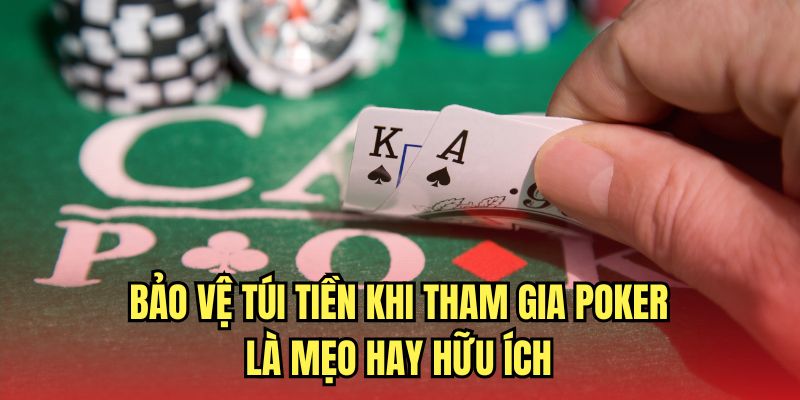 Bảo vệ túi tiền khi tham gia Poker là biết cách chơi Poker