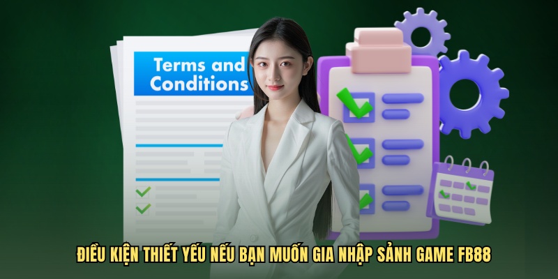 Điều kiện thiết yếu nếu bạn muốn đăng ký FB88