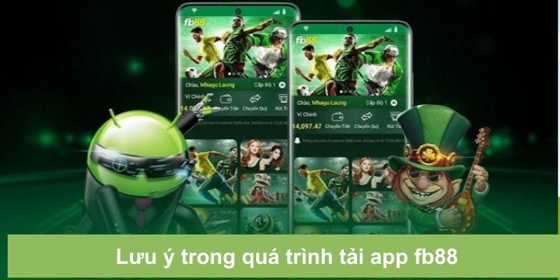 Chú ý để quá trình tải app FB88 diễn ra thuận lợi