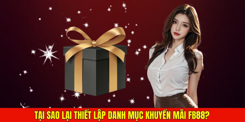 Tại sao lại thiết lập danh mục khuyến mãi FB88?