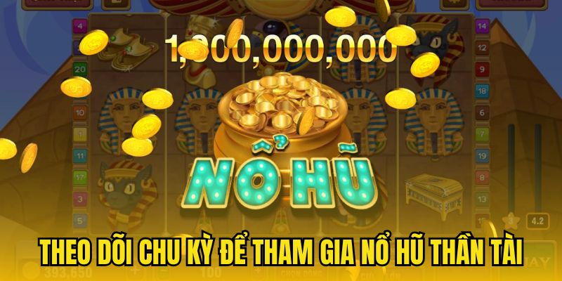 Theo dõi chu kỳ để tham gia nổ hũ Thần Tài