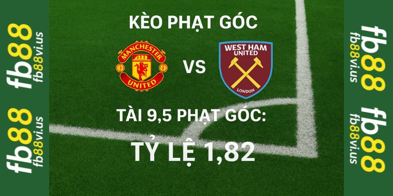 Kèo phạt góc trận Man Utd vs West Ham tại fb88