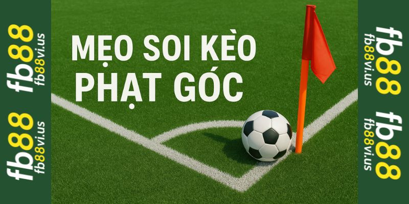 Mẹo soi kèo phạt góc cùng fb88